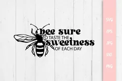 Bee Sure To Taste The Sweetness Of Each Day, Bee Quote Product Image 1