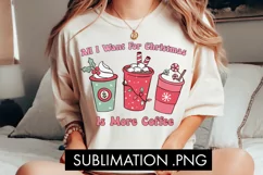 All I Want For Christmas Is More Coffee PNG Sublimation Product Image 1