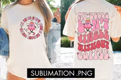 My Bells Don't Jingle Without Coffee PNG Sublimation Product Image 2