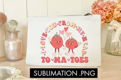 I Love You From My Head Tomatoes PNG Sublimation Product Image 1