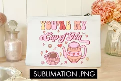 You're My Cup Of Tea PNG Sublimation Product Image 3