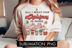 All I Want For Christmas Is More Coffee Sublimation PNG Product Image 3