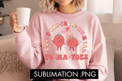 I Love You From My Head Tomatoes PNG Sublimation Product Image 3