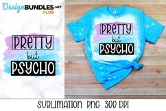 Sublimation Sarcastic PNG - Pretty But Psycho - Funny Product Image 1