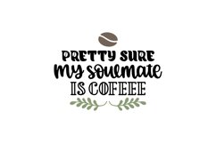 Pretty Sure My Soulmate Is Coffee SVG Cut File Product Image 1