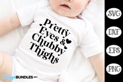 Pretty Eyes And Chubby Thighs Baby SVG Product Image 1