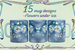 Mugs with a pattern -Flowers under ice | 15 mug designs, JPG Product Image 1