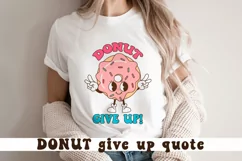 Donut give up. Cute Donut quote SVG. Sublimation PNG. Product Image 1