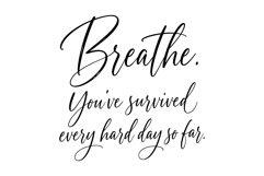 Breathe, You've Survived Every Hard Day So Far | SVG Product Image 2