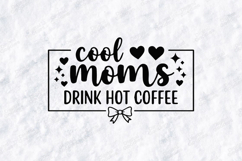 Cool Moms Drink Hot Coffee SVG - Cute Caffeine Shirt Design Product Image 3