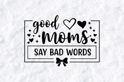 Good Moms Say Bad Words SVG - Funny Motherhood Shirt Design Product Image 1