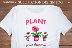 Plant Your Dreams. Home Plant Quote Sublimation Product Image 1