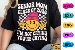 Senior Mom Class Of 2026, I'm Not Crying, You're Crying Svg Product Image 1