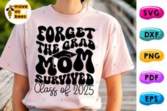 Forget The Grad Mom Survived Svg, Png, Class Of 2025 Svg Product Image 1