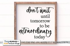 Don't Wait Until Tomorrow To Be Extraoridinary Today SVG. Product Image 1