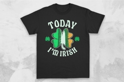 Today I&#039;m Irish Funny St. Patrick&#039;s T-shirt Design Product Image 1