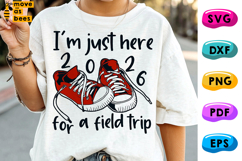 I'm Just Here For A Field Trip Png, Svg, Field Day 26 Shirt Product Image 1