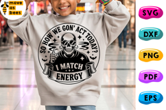 So How We Gon Act Today? I Match Energy Svg, Png, Skeleton Product Image 1