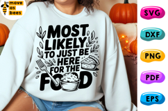 Most Likely To Just Be Here For The Food Svg, Png, Thankful Product Image 1
