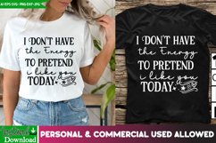 I Don't Have The Energy To Pretend That I Like You Today SVG Product Image 1