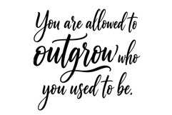 You Are Allowed to Outgrow Who You Used to Be | SVG Product Image 1