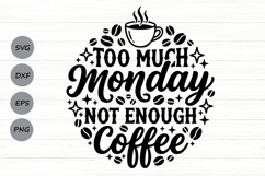 Too Much Monday Not Enough Coffee Svg, Coffee Lover Svg. Product Image 1