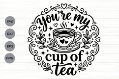 You're My Cup Of Tea Svg, Tea Lover Svg, Tea Time Svg. Product Image 1