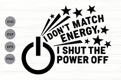 I Don't Match Energy, I Shut The Power Off Svg, Sassy Svg. Product Image 1
