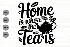 Home Is Where The Tea Is Svg, Tea Lover Svg, Tea Time Svg. Product Image 1