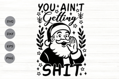 You Ain&#039;t Getting Shit Svg, Funny Christmas Santa Svg. Product Image 1