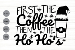First The Coffee Then The Ho Ho's Svg, Christmas Coffee Svg. Product Image 1