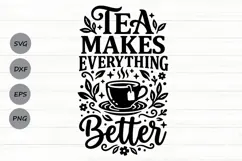 Tea Makes Everything Better Svg, Tea Lover Svg, Tea Time Svg Product Image 1