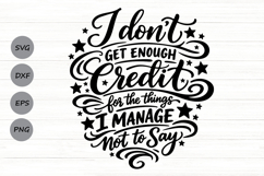 I Don't Get Enough Credit For The Things I Mange Not Say SVG Product Image 1