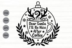 Dear Santa I&#039;ll Be Nice After Coffee Svg, Coffee Lover Svg. Product Image 1