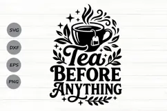 Tea Before Anything Svg Png, Tea Lover Svg, Tea Time Svg. Product Image 1