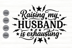 Raising My Husband Is Exhausting Svg, Funny Wife Svg. Product Image 1