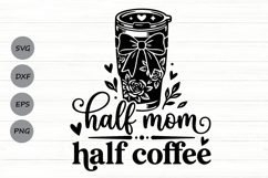 Half Mom Half Coffee Svg, Mom Life Svg, Coffee Lover Svg. Product Image 1