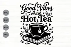 Good Vibes And Hot Tea Svg, Tea Lover Svg, Tea Time Svg. Product Image 1