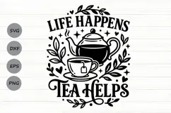 Life Happens Tea Helps Svg, Tea Lover Svg, Tea Time Svg. Product Image 1