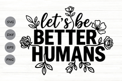 Let’s Be Better Humans Svg, Be Kind Svg, Self Love Svg. Product Image 1