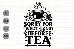 Sorry For What I Said Before Tea Svg, Funny Tea Lover Svg. Product Image 1