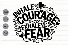 Inhale Courage Exhale Fear Svg, Motivational Self Love Svg. Product Image 1