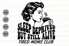 Sleep Deprived But Still Alive Svg, Tired Moms Club Svg. Product Image 1