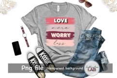 Love More Worry Less Valentines Day Sublimation Design Png Product Image 4