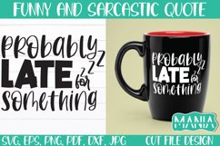 Probably Late For Something Svg Cut File, Funny Quote Svg Product Image 1