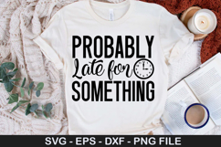Probably late for something - Sarcastic SVG Design Product Image 1