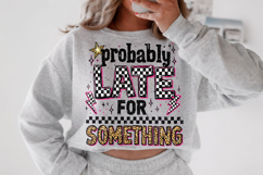 Probably Late For Something PNG, Funny Sarcastic Quote PNG Product Image 3