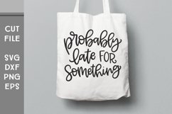 Probably Late for Something, Hand Lettered Funny SVG Product Image 1