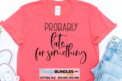 Probably Late For Something SVG | Funny T-Shirt SVG Product Image 1