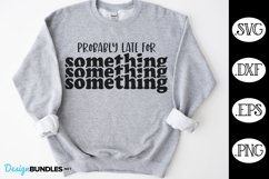 Probably Late For Something SVG | Funny Saying SVG Product Image 1